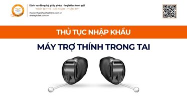 THỦ TỤC NHẬP KHẨU MÁY TRỢ THÍNH TRONG TAI MỚI NHẤT 2026