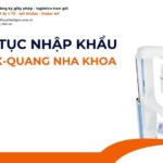 THỦ TỤC NHẬP KHẨU MÁY X-QUANG NHA KHOA MỚI NHẤT 2026