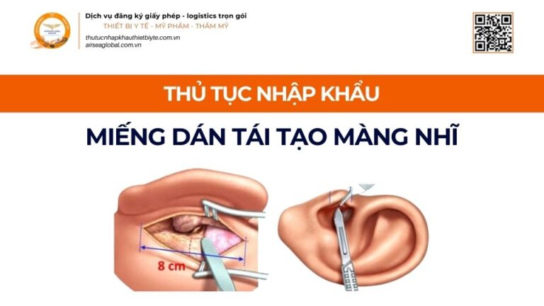 THỦ TỤC NHẬP KHẨU MIẾNG DÁN TÁI TẠO MÀNG NHĨ MỚI NHẤT 2026