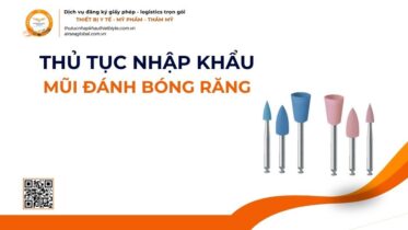 THỦ TỤC NHẬP KHẨU MŨI ĐÁNH BÓNG RĂNG MỚI NHẤT 2026