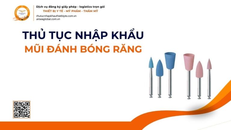 THỦ TỤC NHẬP KHẨU MŨI ĐÁNH BÓNG RĂNG MỚI NHẤT 2026