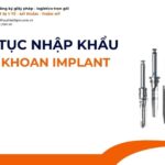 THỦ TỤC NHẬP KHẨU MŨI KHOAN IMPLANT MỚI NHẤT 2026