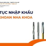 THỦ TỤC NHẬP KHẨU MŨI KHOAN NHA KHOA MỚI NHẤT 2026