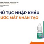 THỦ TỤC NHẬP KHẨU NƯỚC MẮT NHÂN TẠO MỚI NHẤT 2026