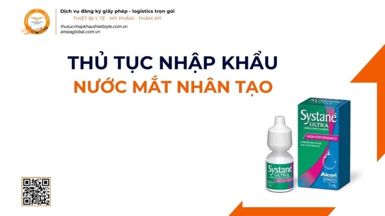 THỦ TỤC NHẬP KHẨU NƯỚC MẮT NHÂN TẠO MỚI NHẤT 2026