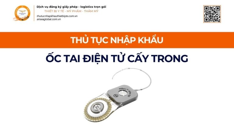 THỦ TỤC NHẬP KHẨU ỐC TAI ĐIỆN TỬ CẤY TRONG MỚI NHẤT 2026