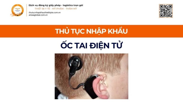 THỦ TỤC NHẬP KHẨU ỐC TAI ĐIỆN TỬ MỚI NHẤT 2026