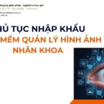 THỦ TỤC NHẬP KHẨU PHẦN MỀM QUẢN LÝ HÌNH ẢNH NHÃN KHOA MỚI NHẤT 2026