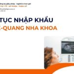 THỦ TỤC NHẬP KHẨU PHIM X-QUANG NHA KHOA MỚI NHẤT 2026