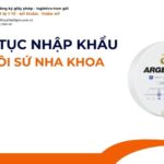 THỦ TỤC NHẬP KHẨU PHÔI SỨ NHA KHOA MỚI NHẤT 2026