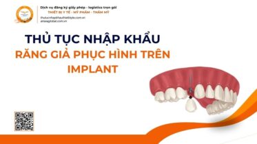 THỦ TỤC NHẬP KHẨU RĂNG GIẢ PHỤC HÌNH TRÊN IMPLANT MỚI NHẤT 2026