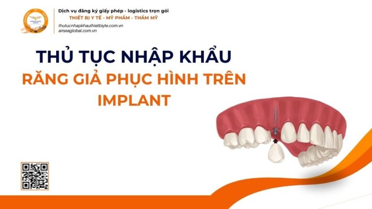 THỦ TỤC NHẬP KHẨU RĂNG GIẢ PHỤC HÌNH TRÊN IMPLANT MỚI NHẤT 2026