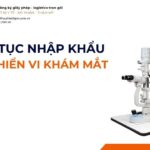 THỦ TỤC NHẬP KHẨU SINH HIỂN VI KHÁM MẮT MỚI NHẤT 2026
