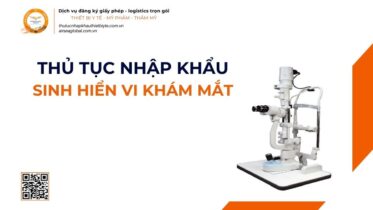 THỦ TỤC NHẬP KHẨU SINH HIỂN VI KHÁM MẮT MỚI NHẤT 2026