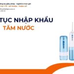 THỦ TỤC NHẬP KHẨU TĂM NƯỚC MỚI NHẤT 2026
