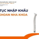 THỦ TỤC NHẬP KHẨU TAY KHOAN NHA KHOA MỚI NHẤT 2026