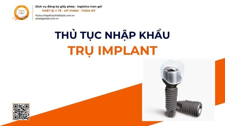 THỦ TỤC NHẬP KHẨU TRỤ IMPLANT MỚI NHẤT 2026