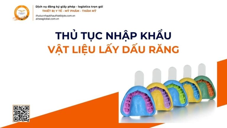 THỦ TỤC NHẬP KHẨU VẬT LIỆU LẤY DẤU RĂNG MỚI NHẤT 2026