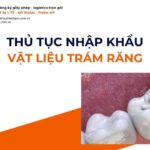 THỦ TỤC NHẬP KHẨU VẬT LIỆU TRÁM RĂNG MỚI NHẤT 2026