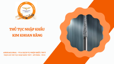 THỦ TỤC NHẬP KHẨU KIM KHOAN RĂNG