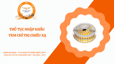 THỦ TỤC NHẬP KHẨU TEM CHỈ THỊ CHIẾU XẠ