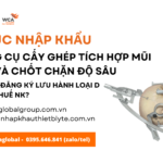 thủ tục nhập khẩu Bộ dụng cụ cấy ghép tích hợp mũi khoan và chốt chặn độ sâu mới nhất năm nay