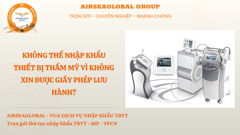 KHÔNG THỂ NHẬP KHẨU THIẾT BỊ THẨM MỸ VÌ KHÔNG XIN ĐƯỢC GIẤY PHÉP LƯU HÀNH
