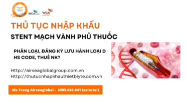 Thủ tục nhập khẩu Stent mạch vành phủ thuốc mới nhất năm nay