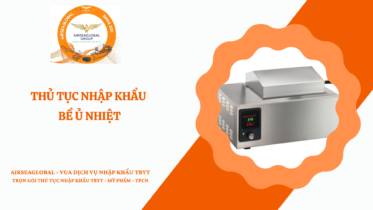 THỦ TỤC NHẬP KHẨU BỂ Ủ NHIỆT