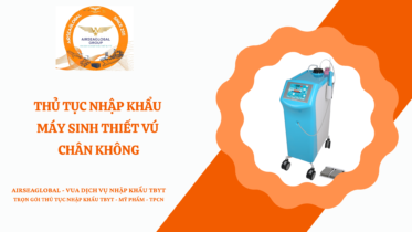 THỦ TỤC NHẬP KHẨU MÁY SINH THIẾT VÚ CHÂN KHÔNG