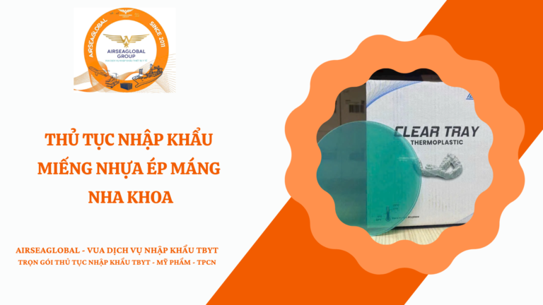 THỦ TỤC NHẬP KHẨU MIẾNG NHỰA ÉP MÁNG NHA KHOA