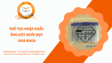 THỦ TỤC NHẬP KHẨU ỐNG HÚT NƯỚC BỌT NHA KHOA