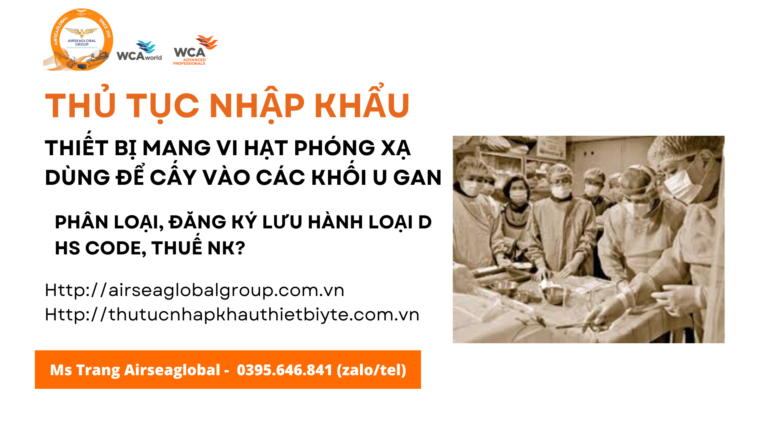 Thủ tục nhập khẩu thiết bị mang vi hạt phóng xạ dùng để cấy vào các khối u gan