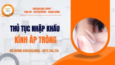 Thủ tục nhập khẩu kính áp tròng (contact lens) mới nhất 2026