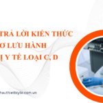 hỏi và trả lời kiến thức về hồ sơ lưu hành thiết bị y tế loại c d