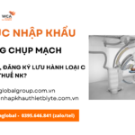 thủ tục nhập khẩu hệ thống chụp mạch mới nhất năm nay