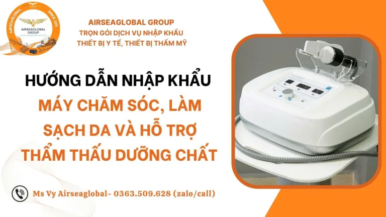 THỦ TỤC NHẬP KHẨU MÁY CHĂM SÓC, LÀM SẠCH DA VÀ HỖ TRỢ THẨM THẤU DƯỠNG CHẤT