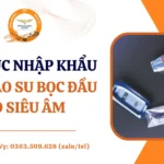 THỦ TỤC NHẬP KHẨU BAO CAO SU BỌC ĐẦU DÒ SIÊU ÂM