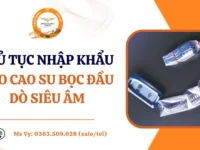THỦ TỤC NHẬP KHẨU BAO CAO SU BỌC ĐẦU DÒ SIÊU ÂM