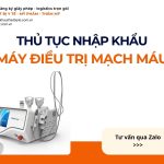 THỦ TỤC NHẬP KHẨU MÁY ĐIỀU TRỊ MẠCH MÁU CHÍNH NGẠCH VỀ VIỆT NAM