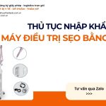 THỦ TỤC NHẬP KHẨU MÁY ĐIỀU TRỊ SẸO BẰNG LASER CHÍNH NGẠCH VỀ VIỆT NAM