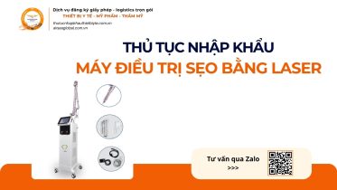 THỦ TỤC NHẬP KHẨU MÁY ĐIỀU TRỊ SẸO BẰNG LASER CHÍNH NGẠCH VỀ VIỆT NAM