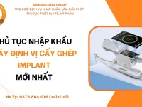THỦ TỤC NHẬP KHẨU MÁY ĐỊNH VỊ CẤY GHÉP IMPLANT MỚI NHẤT