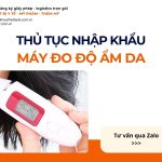 THỦ TỤC NHẬP KHẨU MÁY ĐO ĐỘ ẨM DA CHÍNH NGẠCH VỀ VIỆT NAM