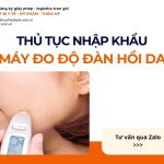 THỦ TỤC NHẬP KHẨU MÁY ĐO ĐỘ ĐÀN HỒI DA CHÍNH NGẠCH VỀ VIỆT NAM