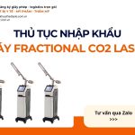 THỦ TỤC NHẬP KHẨU MÁY FRACTIONAL CO2 LASER CHÍNH NGẠCH VỀ VIỆT NAM