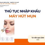 THỦ TỤC NHẬP KHẨU MÁY HÚT MỤN CHÍNH NGẠCH VỀ VIỆT NAM
