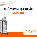 THỦ TỤC NHẬP KHẨU MÁY IPL CHÍNH NGẠCH VỀ VIỆT NAM