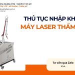 THỦ TỤC NHẬP KHẨU MÁY LASER THẨM MỸ CHÍNH NGẠCH VỀ VIỆT NAM