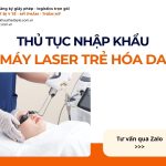 THỦ TỤC NHẬP KHẨU MÁY LASER TRẺ HÓA DA CHÍNH NGẠCH VỀ VIỆT NAM